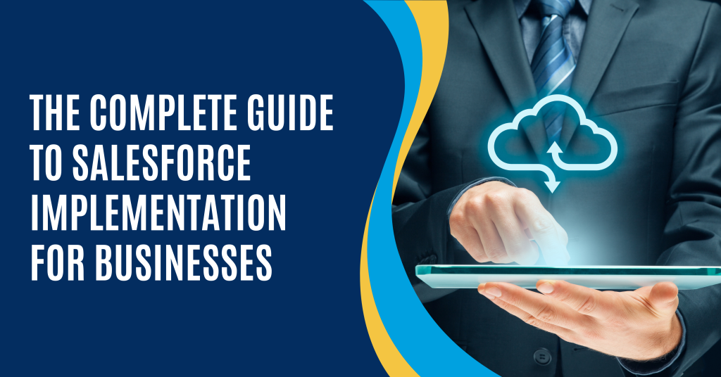 The Complete Guide to Salesforce Implementation for Businesses